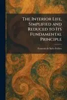 Francois De Sales Pollien - Interior Life, Simplified and Reduced to Its Fundamental Principle, Häftad. Tillgänglighet: Lägg i varukorg