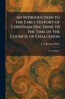 J F Bethune-Baker - Introduction to the Early History of Christian Doctrine to the Time of the Council of Chalcedon, Häftad