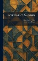 Henry Parker Willis, Jules Irwin Bogen - Investment Banking, Inbunden
