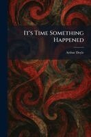 Arthur Doyle - It's Time Something Happened, Häftad