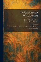 John Nelson Davidson, Harriet Wood Wheeler - In Unnamed Wisconsin, Häftad