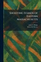 John C Philips, Henry M Reeves - Shooting Stands of Eastern Massachusetts, Häftad