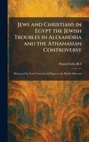 Harold Idris Bell - Jews and Christians in Egypt the Jewish Troubles in Alexandria and the Athanasian Controversy, Inbunden