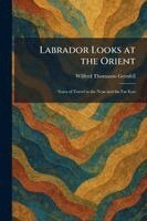 Wilfred Thomason Grenfell - Labrador Looks at the Orient, Häftad