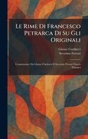 Giosue Carducci, Severino Ferrari - Rime Di Francesco Petrarca Di Su Gli Originali, Inbunden