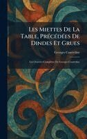 Georges Courteline - Les Miettes De La Table, PrÃ(c)cÃ(c)dÃ(c)es De Dindes Et Grues, Inbunden