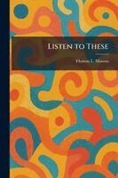 Thomas L Masson - Listen to These, Häftad