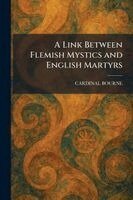 Cardinal Bourne - Link Between Flemish Mystics and English Martyrs, Häftad