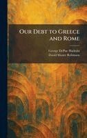 George Depue Hadzsits, David Moore Robinson - Our Debt to Greece and Rome, Inbunden