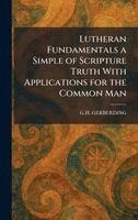 G H Gerberding - Lutheran Fundamentals a Simple of Scripture Truth With Applications for the Common Man, Inbunden. Tillgänglighet: Lägg i varukorg