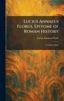 Lucius Annaeus Florus - Lucius Annaeus Florus, Epitome of Roman History, Inbunden