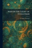 J Arthur Thomson - Man in the Light of Evolution, Häftad