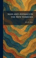 John R Baker - Man and Animals in the New Hebrides, Inbunden