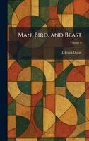 J Frank Dobie - Man, Bird, and Beast, Inbunden