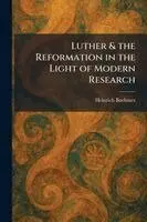 Heinrich Boehmer - Luther & the Reformation in the Light of Modern Research, Häftad. Tillgänglighet: Lägg i varukorg