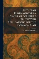 G H Gerberding - Lutheran Fundamentals a Simple of Scripture Truth With Applications for the Common Man, Häftad. Tillgänglighet: Lägg i varukorg
