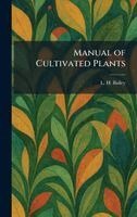 L H Bailey - Manual of Cultivated Plants, Inbunden