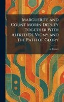 A France - Marguerite and Count Morin Deputy Together With Alfred De Vigny and the Path of Glory, Inbunden