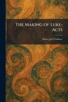 Henry Joel Cadbury - Making of Luke-Acts, Häftad
