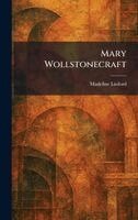 Madeline Linford - Mary Wollstonecraft, Inbunden