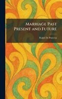 Ralph de Pomerai - Marriage Past Present and Future, Inbunden