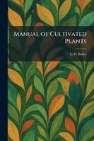 L H Bailey - Manual of Cultivated Plants, Häftad