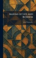 John Wanamaker - Maxims of Life and Business, Inbunden