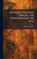 Charles Lee Lewis - Matthew Fontaine Maury, the Pathfinder of the Seas, Inbunden