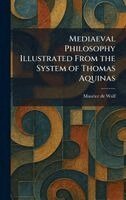 Maurice De Wulf - Mediaeval Philosophy Illustrated From the System of Thomas Aquinas, Inbunden