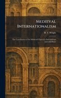 R F Wright - Medieval Internationalism, Inbunden