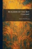 Samuel Eliot Morison - Builders of the Bay Colony, Häftad