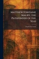 Charles Lee Lewis - Matthew Fontaine Maury, the Pathfinder of the Seas, Häftad