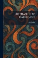 C K Ogden - Meaning of Psychology, Häftad