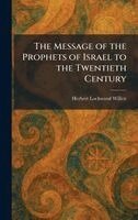 Herbert Lockwood Willett - Message of the Prophets of Israel to the Twentieth Century, Inbunden