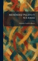 Edmundo Gonzàlez-Blanco - MenÃ(c)ndez Pelayo Y Sus Ideas, Inbunden