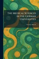 Theodor Billroth - Medical Sciences in the German Universities, Häftad
