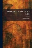 George Moore - Memoirs of My Dead Life, Häftad