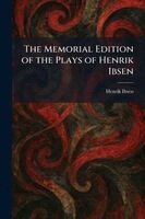 Henrik Johan Ibsen - Memorial Edition of the Plays of Henrik Ibsen, Häftad