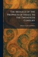 Herbert Lockwood Willett - Message of the Prophets of Israel to the Twentieth Century, Häftad