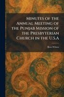 Ross Wilson - Minutes of the Annual Meeting of the Punjab Mission of the Presbyterian Church in the U.S.A, Häftad