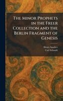 Henry Sanders, Carl Schmidt - Minor Prophets in the Freer Collection and the Berlin Fragment of Genesis, Inbunden