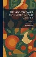 John Kirkland - Modern Baker Confectioner and Caterer, Inbunden. Tillgänglighet: Lägg i varukorg