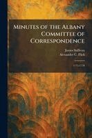 James Sullivan, Alexander C Flick - Minutes of the Albany Committee of Correspondence, Häftad