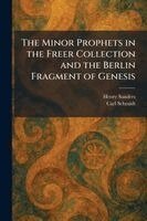 Henry Sanders, Carl Schmidt - Minor Prophets in the Freer Collection and the Berlin Fragment of Genesis, Häftad