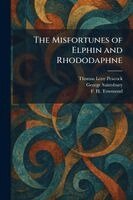Thomas Love Peacock, George Saintsbury, F H Townsend - Misfortunes of Elphin and Rhododaphne, Häftad