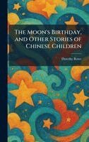 Dorothy Rowe - Moon's Birthday, and Other Stories of Chinese Children, Inbunden