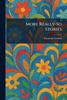 Elizabeth Gordon - More Really-So Stories, Häftad