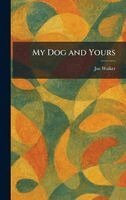 Joe Walker - My Dog and Yours, Inbunden