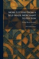 George Horace Lorimer - More Letters From a Self-Made Merchant to His Son, Häftad