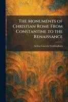 Arthur Lincoln Frothingham - Monuments of Christian Rome From Constantine to the Renaissance, Häftad